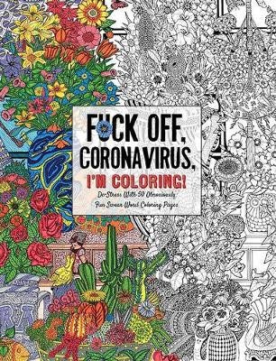Fuck Off, Coronavirus, Im Colouring - Adult Colouring Book